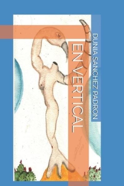 En Vertical - Dunia Sanchez Padron - Books - Independently Published - 9798510402216 - May 26, 2021