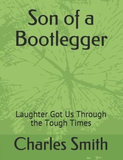 Son of a Bootlegger: Laughter Got Us Through the Tough Times - Cathy Smith - Books - Independently Published - 9798534569216 - July 15, 2021