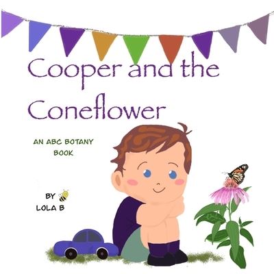 Cover for Lola B · Cooper and the Coneflower: An ABC Botany Book - ABC Botany Books (Paperback Book) (2021)