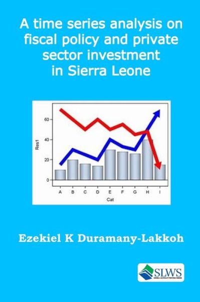 Cover for Ezekiel K Duramany-Lakkoh · A time series analysis on fiscal policy and private sector investment in Sierra Leone (Paperback Book) (2020)