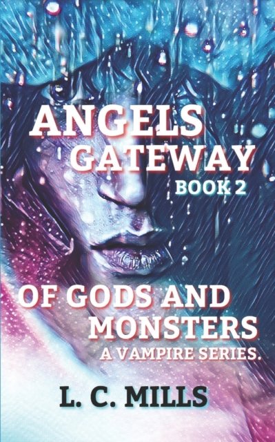 Cover for L C Mills · Angels Gateway, of Gods and Monsters; Book 2 - Angels Gateway (Pocketbok) (2016)