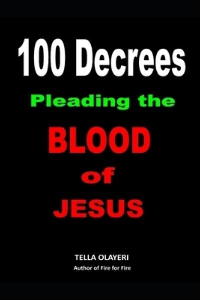 Cover for Tella Olayeri · 100 Decrees Pleading the Blood of Jesus (Paperback Book) (2020)