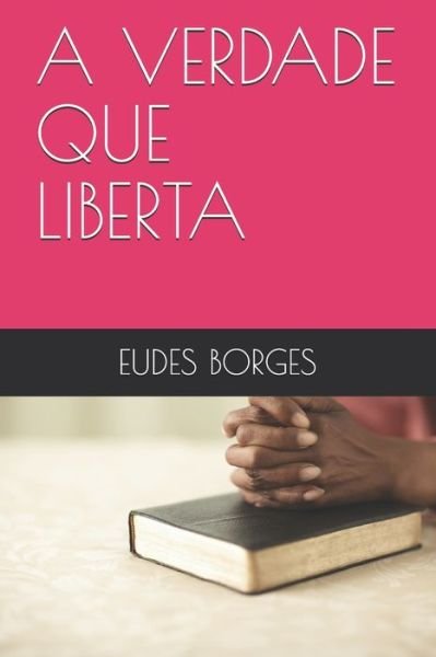 Cover for Eudes Borges · A Verdade Que Liberta (Paperback Book) (2020)
