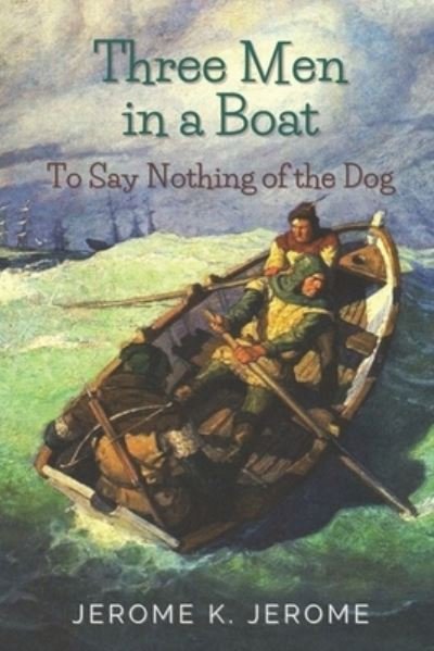 Cover for Jerome K Jerome · Three Men in a Boat To Say Nothing of the Dog: Original Classics and Annotated (Paperback Bog) (2021)