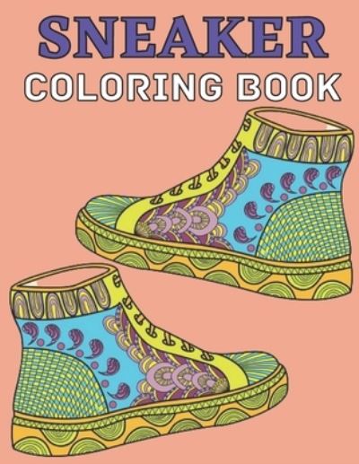 Sneaker coloring book: Gifts for Adults and Kids. Color the BEST & Classic Sneakers Out There; The Ultimate Coloring Book For Sneakerheads - Emily Rita - Böcker - Independently Published - 9798714851216 - 28 februari 2021