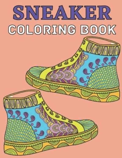 Cover for Emily Rita · Sneaker coloring book: Gifts for Adults and Kids. Color the BEST &amp; Classic Sneakers Out There; The Ultimate Coloring Book For Sneakerheads (Paperback Bog) (2021)