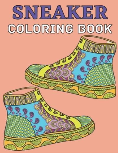 Cover for Emily Rita · Sneaker coloring book: Gifts for Adults and Kids. Color the BEST &amp; Classic Sneakers Out There; The Ultimate Coloring Book For Sneakerheads (Pocketbok) (2021)