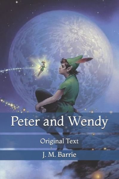 Peter and Wendy: Original Text - James Matthew Barrie - Bøger - Independently Published - 9798728120216 - 28. marts 2021