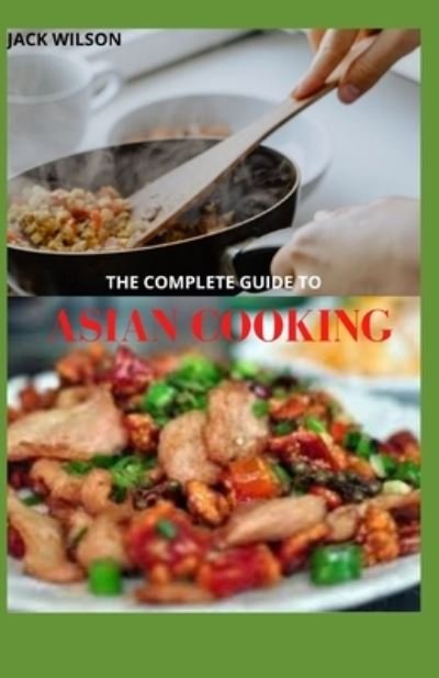 Cover for Jack Wilson · The Complete Guide to Asian Cooking (Pocketbok) (2021)
