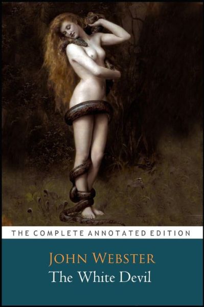 The White Devil Play By John Webster "The Annotated Classic Edition" - John Webster - Libros - Independently Published - 9798737944216 - 14 de abril de 2021