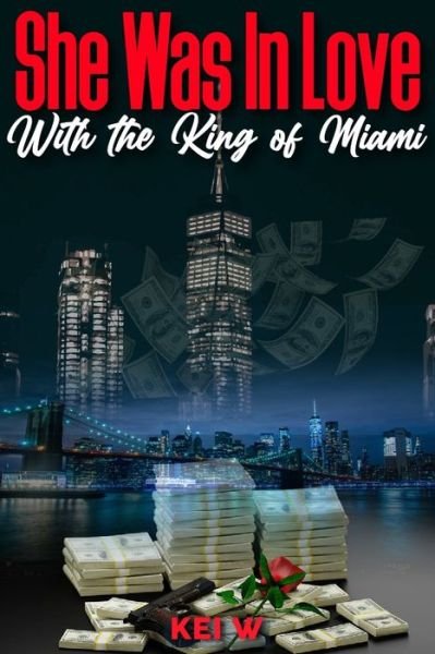 Cover for Kei W · She Was in Love with the King of Miami: A Love Story Inspired by True Events (Pocketbok) (2021)