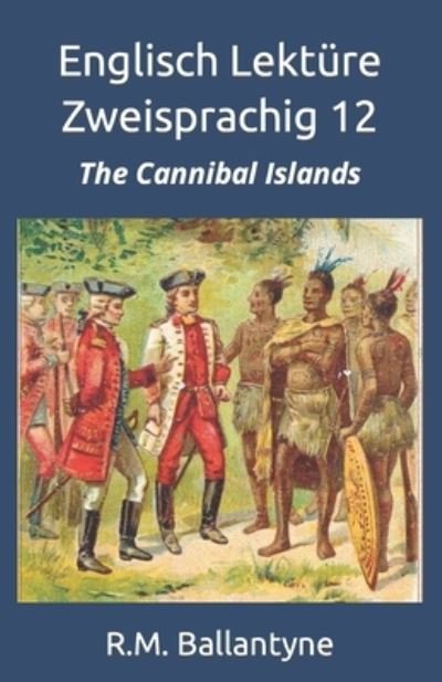 Cover for Robert Michael Ballantyne · Englisch Lekture Zweisprachig 12: The Cannibal Islands - Englisch - Deutsch Parallel Text (Paperback Bog) (2021)