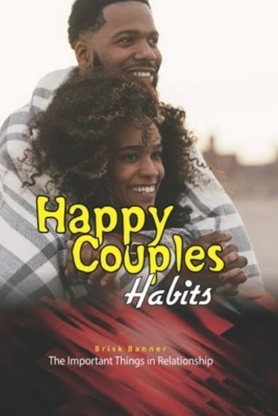 Cover for Brisk Banner · Happy Couples Habits: The important things in relationships (Paperback Book) (2022)