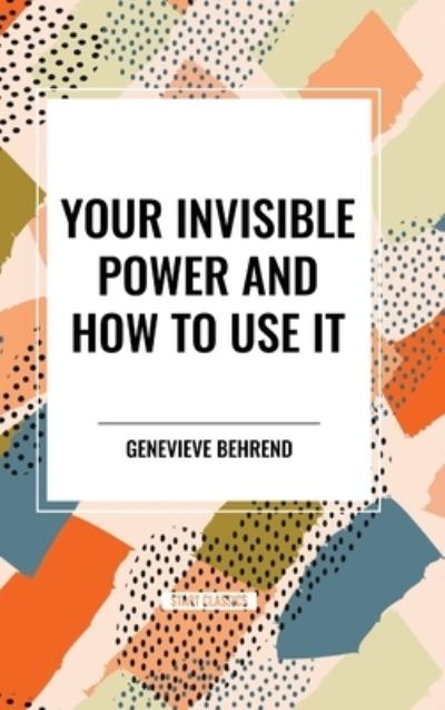 Cover for Genevieve Behrend · Your Invisible Power and How to Use It (Gebundenes Buch) (2024)