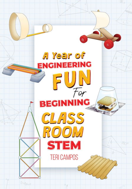 Teri Campos · A Year of Engineering Fun for Beginning Classroom STEM (Paperback Book) (2024)