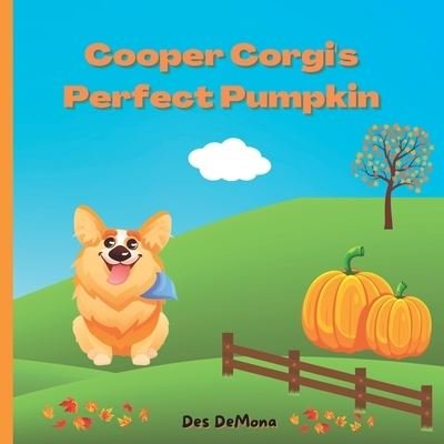 Cooper Corgi's Perfect Pumpkin - Des DeMona - Bøger - Bay Global, LLC - 9798985783216 - 12. september 2022