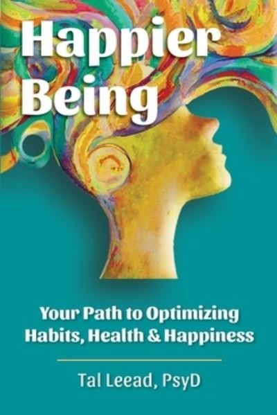 Cover for Tal Leead · Happier Being: Your Path to Optimizing Habits, Health &amp; Happiness (Pocketbok) (2022)