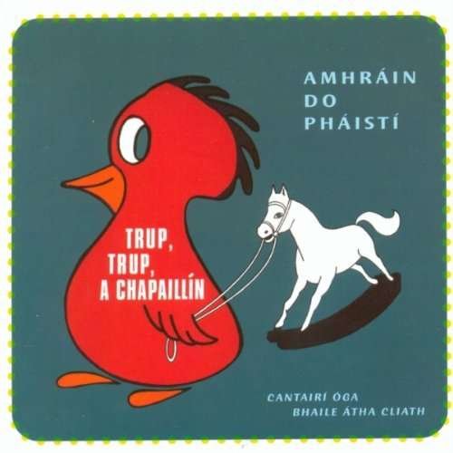 Cover for Cantairi Oga Bhaile Atha Cliath · Trup Trup A Chapaillin (CD) (2009)