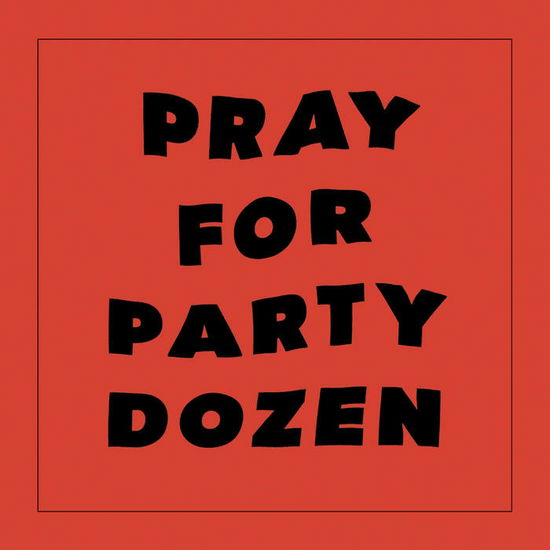 Pray For Party Dozen - Party Dozen - Music - TEMPORARY RESIDENCE - 0656605440217 - March 10, 2023