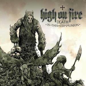 Cover for High On Fire · Death Is This Communion (LP) (2023)