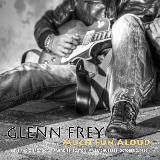 Much Fun Aloud: Live Radio Bro - Glenn Frey - Music - FORGOTTEN HIGHWAY - 5081304373217 - December 2, 2016