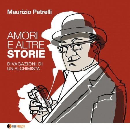 Amori E Altre Storie (Divagazioni Di Un Alchimista - Petrelli Maurizio - Musikk - ALFAMUSIC - 8032050015217 - 18. september 2015