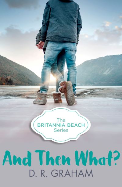 Cover for D. R. Graham · And Then What? - Britannia Beach (Paperback Book) (2016)