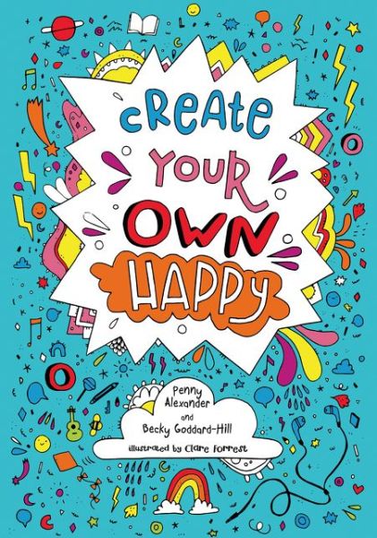 Cover for Penny Alexander · Create your own happy: Activities to Boost Children’s Happiness and Emotional Resilience (Paperback Book) (2018)