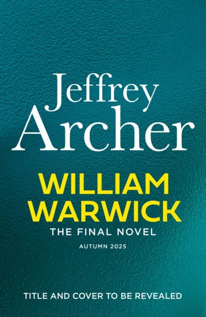 Cover for Jeffrey Archer · William Warwick The Final Novel (William Warwick 8) - William Warwick Novels (Gebundenes Buch) (2025)