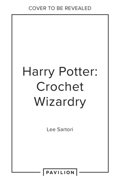 Cover for Lee Sartori · Harry Potter: Crochet Wizardry: The Official Harry Potter Crochet Pattern Book (Taschenbuch) (2025)