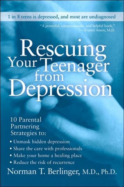 Cover for M.D. Norman T. Berlinger · Rescuing Your Teenager from Depression (Paperback Book) [1 Reprint edition] (2006)