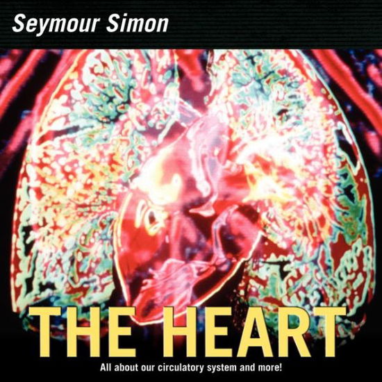 Cover for Seymour Simon · The Heart: All about Our Circulatory System and More! (Paperback Book) [Revised edition] (2018)