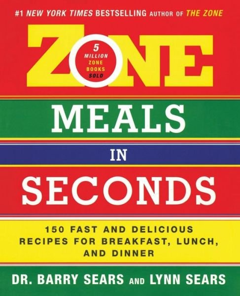 Zone Meals in Seconds: 150 Fast and Delicious Recipes for Breakfast, Lunch, and Dinner - The Zone - Barry Sears - Books - HarperCollins Publishers Inc - 9780060989217 - December 28, 2004