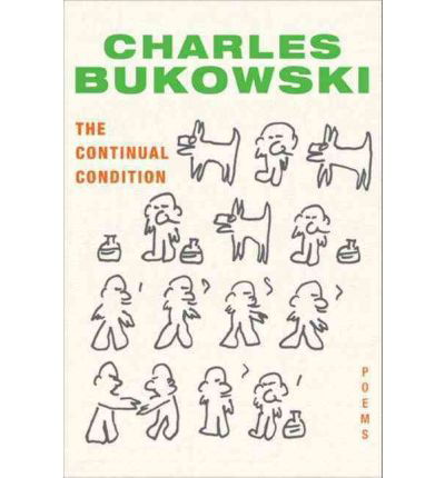 The Continual Condition: Poems - Charles Bukowski - Livres - HarperCollins Publishers Inc - 9780061771217 - 5 octobre 2010