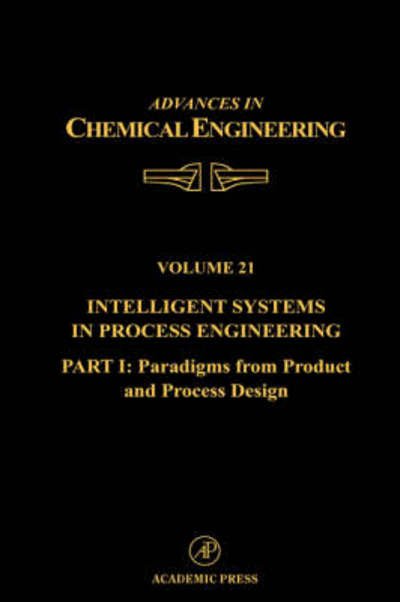 Cover for Stephanopo · Intelligent Systems in Process Engineering, Part I: Paradigms from Product and Process Design - Advances in Chemical Engineering (Gebundenes Buch) (1995)