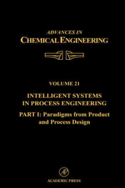 Cover for Stephanopo · Intelligent Systems in Process Engineering, Part I: Paradigms from Product and Process Design - Advances in Chemical Engineering (Inbunden Bok) (1995)