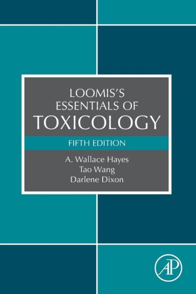 Cover for Hayes, A. Wallace (Adjunct Professor, Institute for Integrative Toxicology, Michigan State University, East Lansing, MI; Adjunct Professor, University of South Florida, College of Public Health, Tampa, FL) · Loomis's Essentials of Toxicology (Paperback Book) (2019)