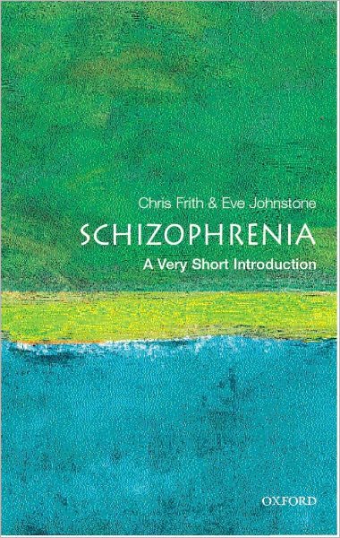 Cover for Frith, Chris (, Professor in Neuropsychology at University College London and deputy director of the Functional Imaging Laboratory at the Institute of Neurology) · Schizophrenia: A Very Short Introduction - Very Short Introductions (Paperback Book) (2003)