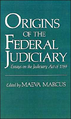 Cover for Maeva Marcus · Origins of the Federal Judiciary: Essays on the Judiciary Act of 1789 (Hardcover Book) (1992)