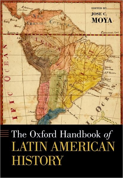 Cover for Moya, Jose C (Ed) · The Oxford Handbook of Latin American History - Oxford Handbooks (Paperback Book) (2010)