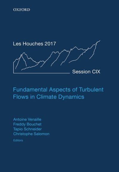 Cover for Oxford University Press · Fundamental Aspects of Turbulent Flows in Climate Dynamics: Lecture Notes of the Les Houches Summer School: Volume 109, August 2017 - Lecture Notes of the Les Houches Summer School (Inbunden Bok) (2020)