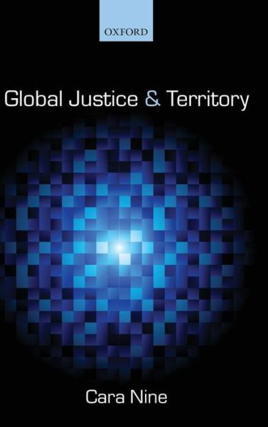 Cover for Nine, Cara (Lecturer, Department of Philosophy, University College Cork) · Global Justice and Territory (Inbunden Bok) (2012)