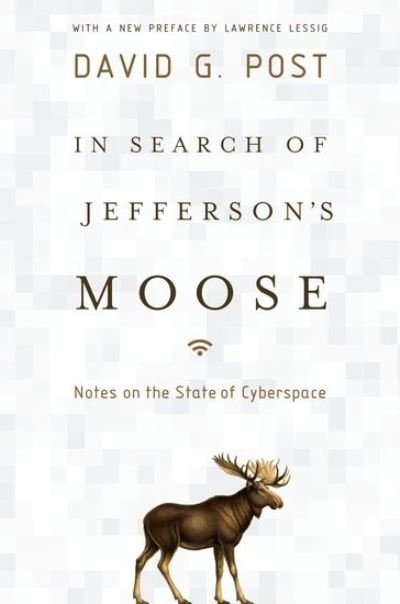 Cover for Post, David G. (I. Herman Stern Professor of Law, I. Herman Stern Professor of Law, Beasley School of Law at Temple University) · In Search of Jefferson's Moose: Notes on the State of Cyberspace - Law and Current Events Masters (Paperback Bog) (2012)