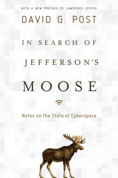 Cover for Post, David G. (I. Herman Stern Professor of Law, I. Herman Stern Professor of Law, Beasley School of Law at Temple University) · In Search of Jefferson's Moose: Notes on the State of Cyberspace - Law and Current Events Masters (Paperback Book) (2012)