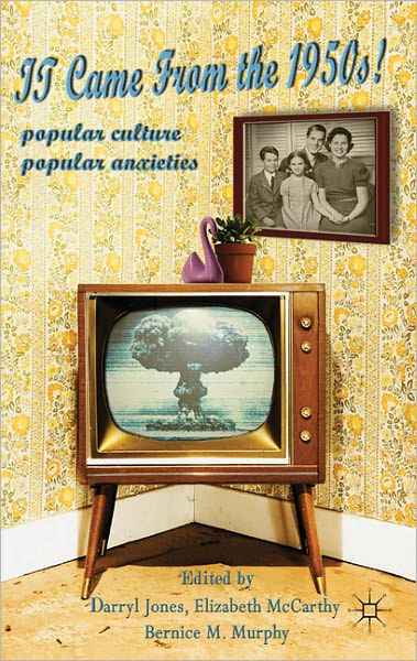 Cover for Darryl Jones · It Came From the 1950s!: Popular Culture, Popular Anxieties (Hardcover Book) (2011)