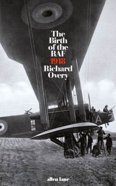 Cover for Richard Overy · Birth of the RAF, 1918 (Inbunden Bok) (2018)