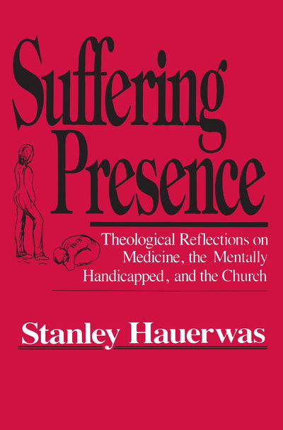 Cover for Stanley Hauerwas · Suffering Presence: Theological Reflections on Medicine, the Mentally Handicapped, and the Church (Hardcover Book) (1986)