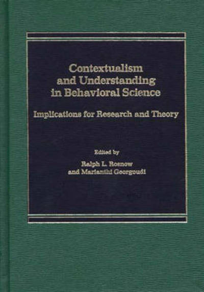 Contextualism and Understanding in Behavioral Science: Implications for Research and Theory - Ralph Rosnow - Books - ABC-CLIO - 9780275921217 - July 16, 1986