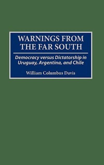 Cover for William C. Davis · Warnings from the Far South: Democracy versus Dictatorship in Uruguay, Argentina, and Chile (Gebundenes Buch) (1995)