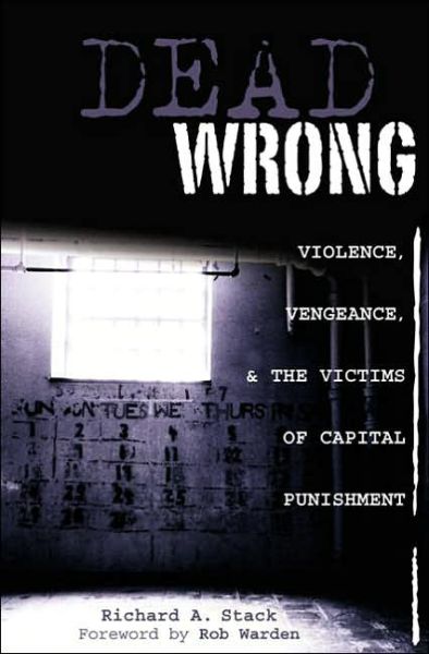 Cover for Richard A. Stack · Dead Wrong: Violence, Vengeance, and the Victims of Capital Punishment (Hardcover Book) (2006)